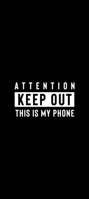 ATTENTION KEEP OUT THIS IS MY PHONE