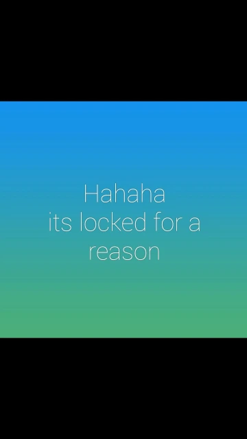 Hahaha Its Locked for a Reason