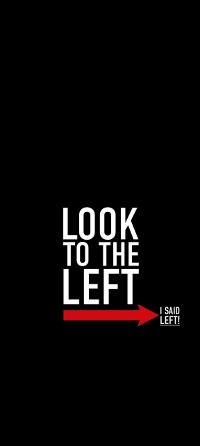 Look to the Left I Said Left