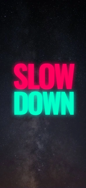 SLOW DOWN Background