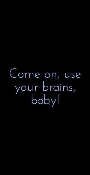 Come on use your brain Wallpaper 300x585 - Oppo Reno 6 Pro+ 5G Wallpapers