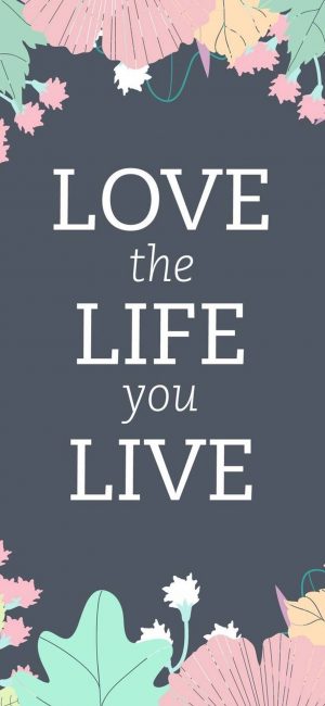 Love The Life Wallpaper 886x1920 300x650 - iPhone Quote Wallpapers