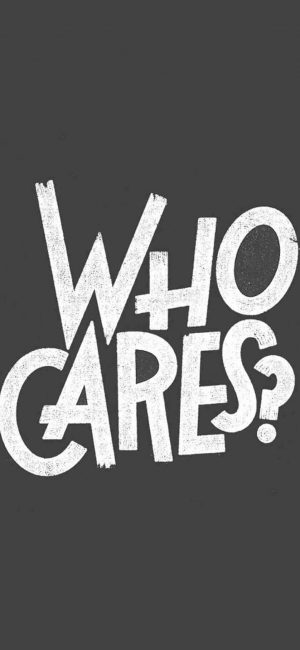 Who Cares Wallpaper 838x1815 300x650 - Motivational Phone Wallpapers